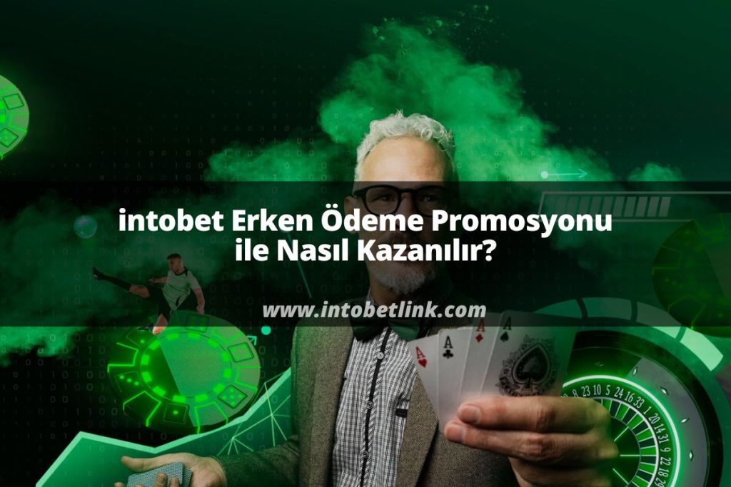 intobet Erken Ödeme Promosyonu ile Nasıl Kazanılır